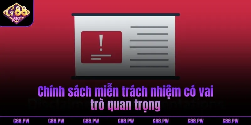 Chính sách miễn trách nhiệm có vai trò quan trọng