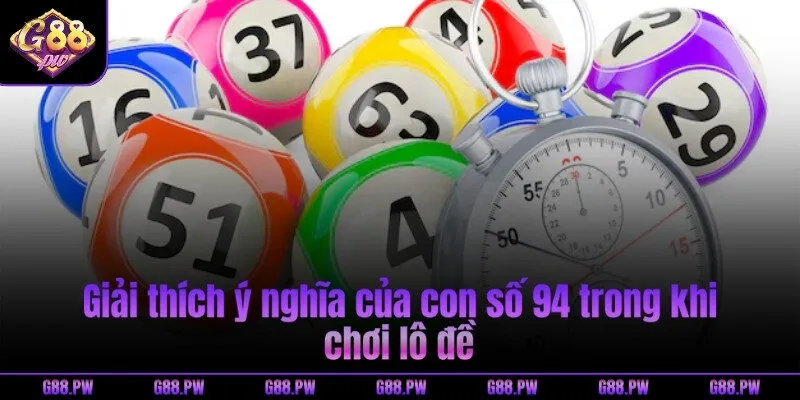 Giải thích ý nghĩa của con số 94 trong khi chơi lô đề
