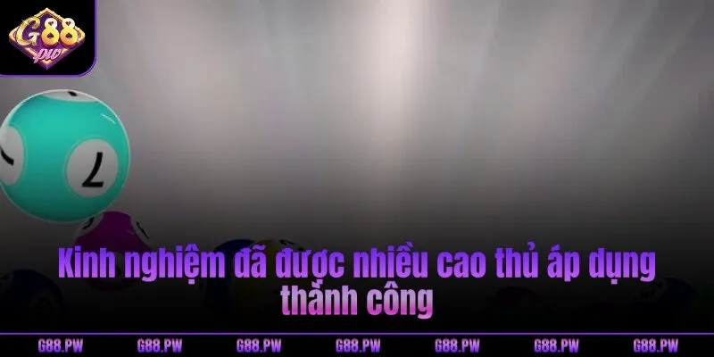 Kinh nghiệm đã được nhiều cao thủ áp dụng thành công