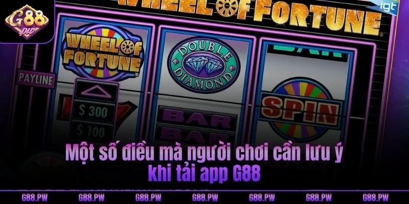 Một số điều mà người chơi cần lưu ý khi tải app G88