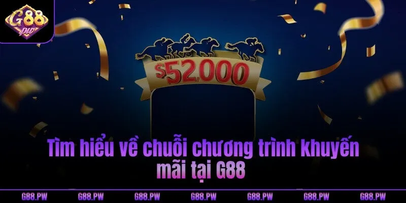 Tìm hiểu về chuỗi chương trình khuyến mãi tại G88
