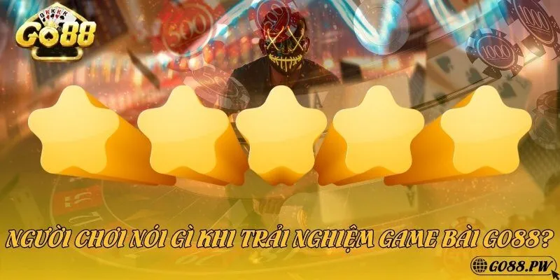 Người chơi nói gì khi trải nghiệm game bài go88